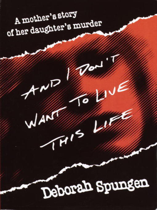 Title details for And I Don't Want to Live This Life by Deborah Spungen - Available